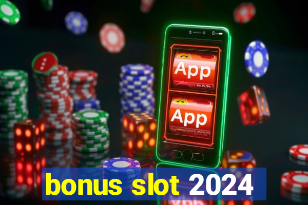 bonus slot 2024