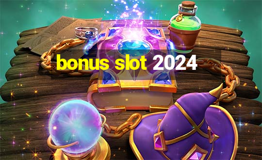 bonus slot 2024