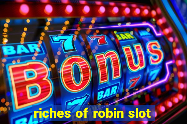 riches of robin slot