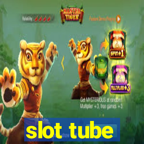 slot tube