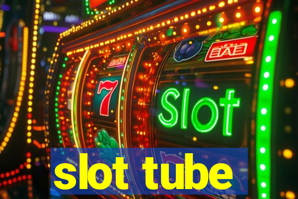 slot tube