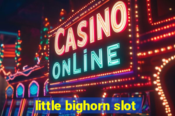 little bighorn slot