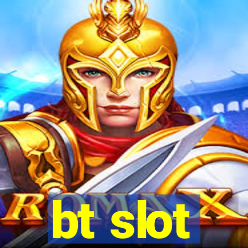 bt slot