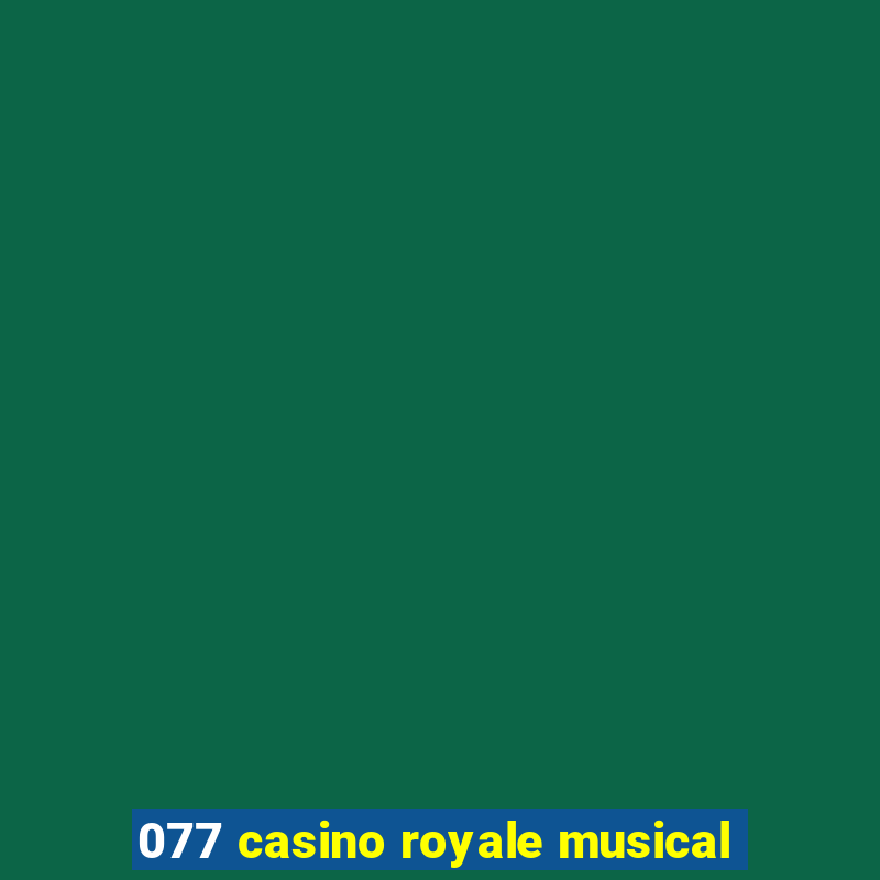 077 casino royale musical