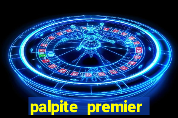 palpite premier league hoje