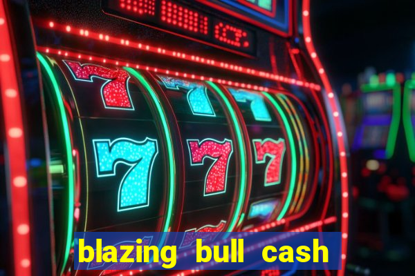 blazing bull cash quest slot