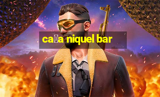 ca莽a niquel bar