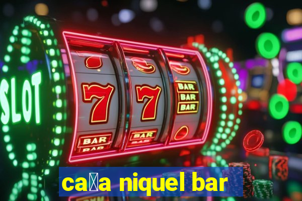 ca莽a niquel bar