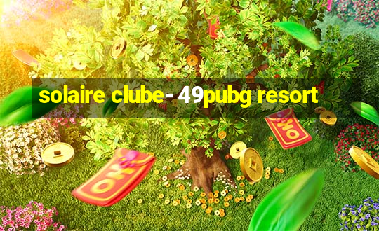 solaire clube- 49pubg resort