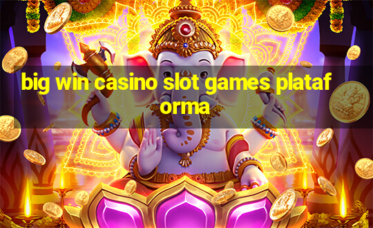 big win casino slot games plataforma