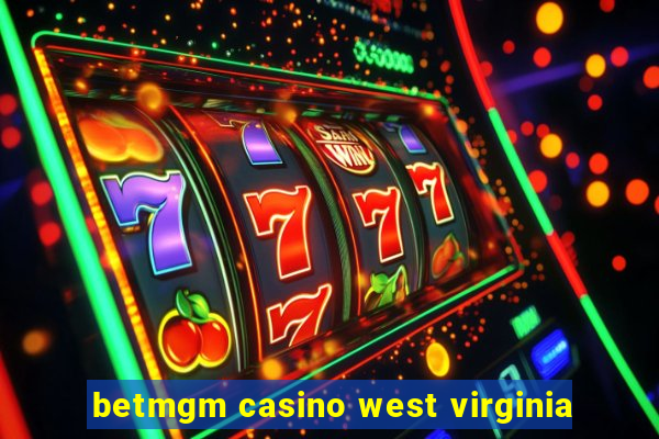 betmgm casino west virginia