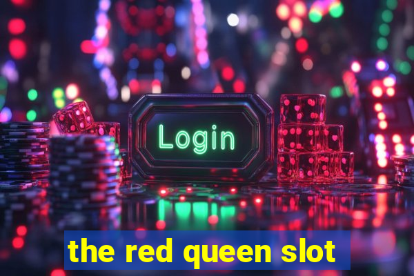 the red queen slot