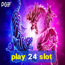 play 24 slot