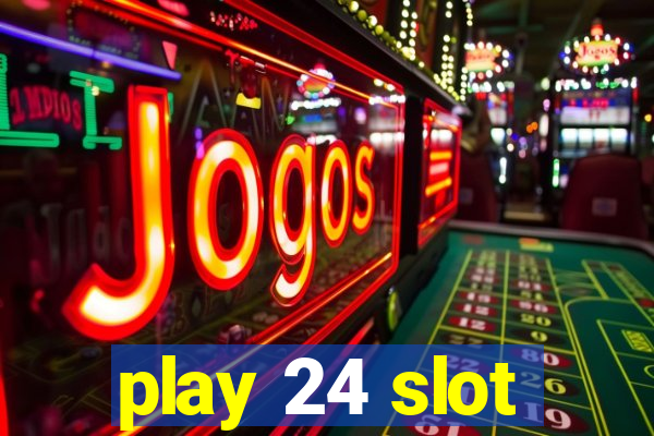 play 24 slot