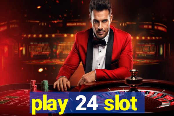 play 24 slot