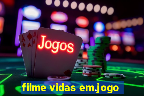 filme vidas em.jogo