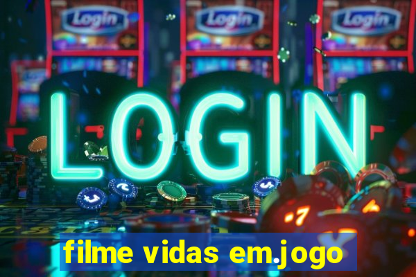 filme vidas em.jogo