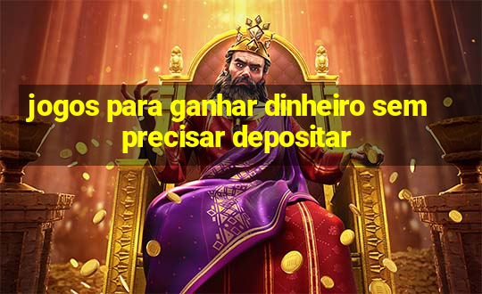 jogos para ganhar dinheiro sem precisar depositar