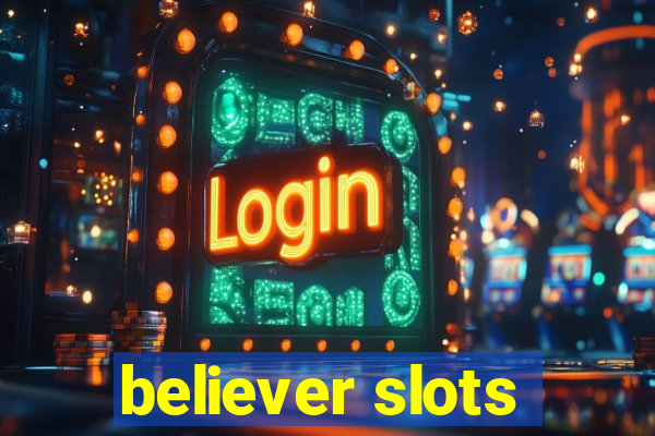 believer slots