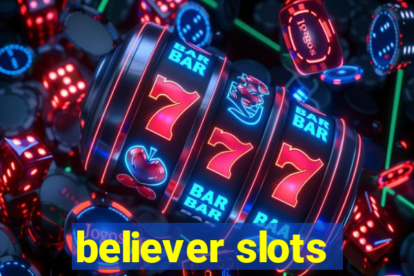 believer slots