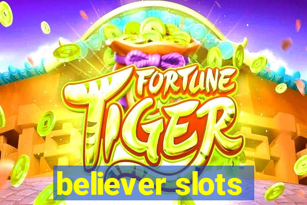 believer slots