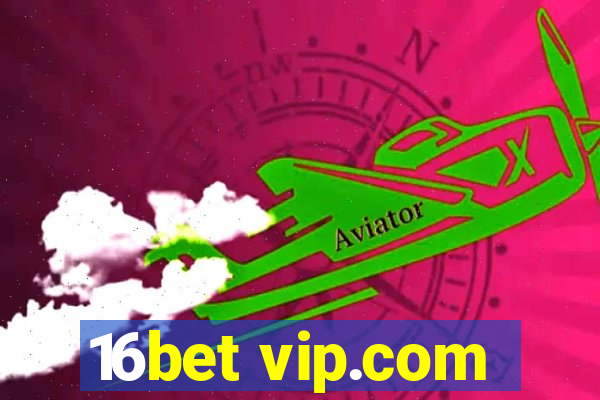 16bet vip.com