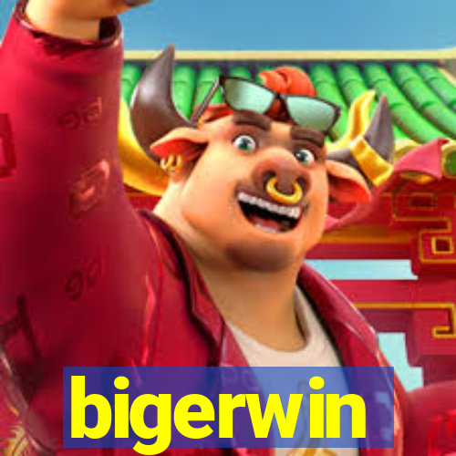 bigerwin