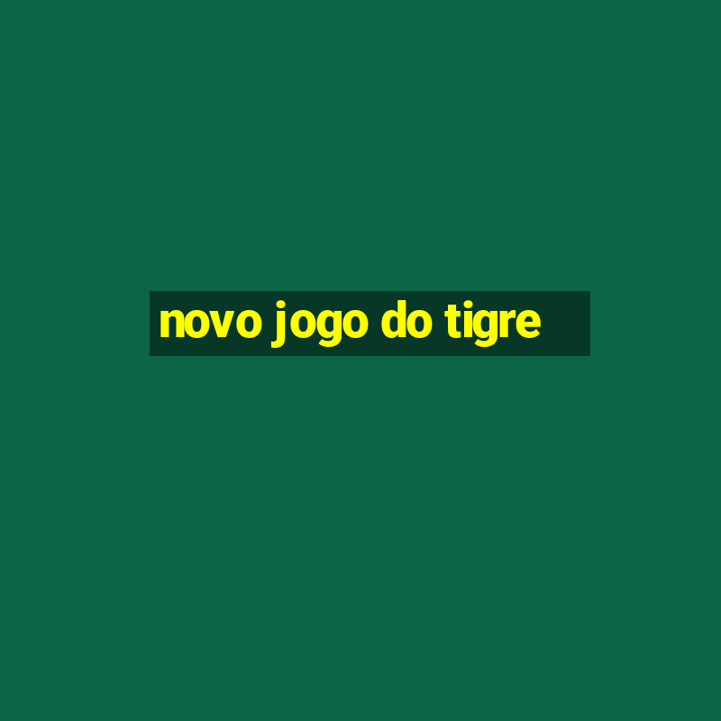 novo jogo do tigre