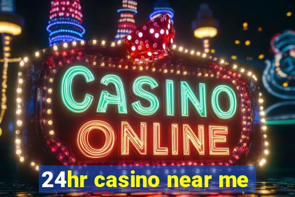 24hr casino near me