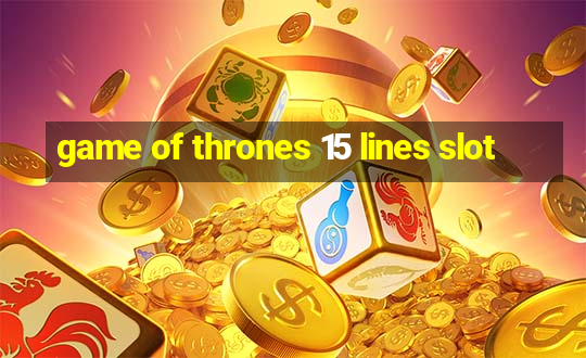 game of thrones 15 lines slot