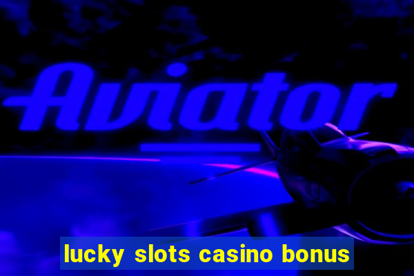 lucky slots casino bonus