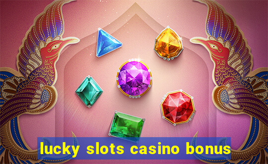 lucky slots casino bonus