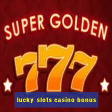 lucky slots casino bonus