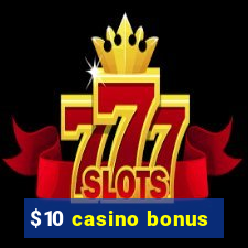 $10 casino bonus