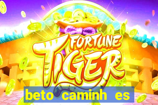 beto caminh es lajeado rs