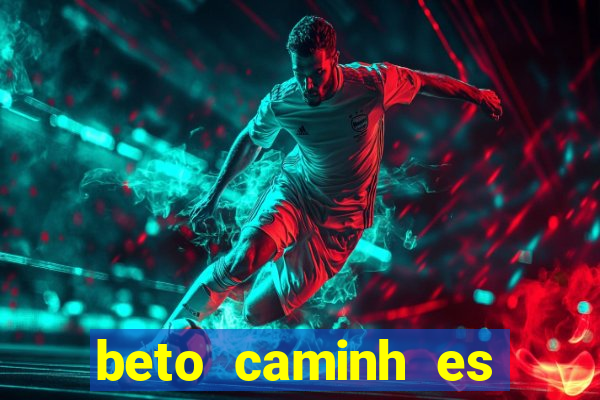 beto caminh es lajeado rs