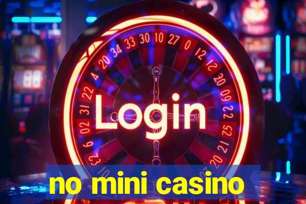 no mini casino