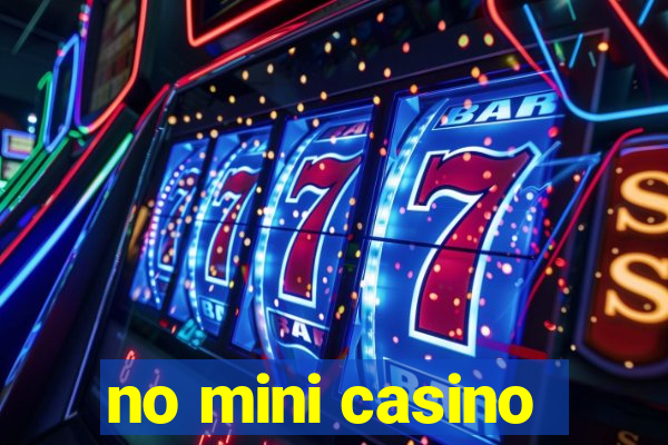 no mini casino