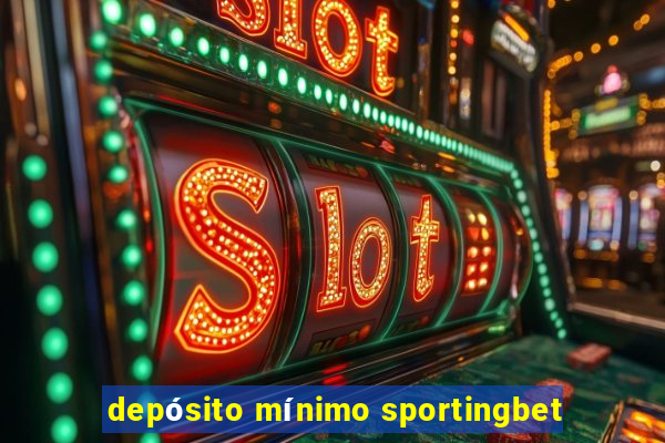 depósito mínimo sportingbet