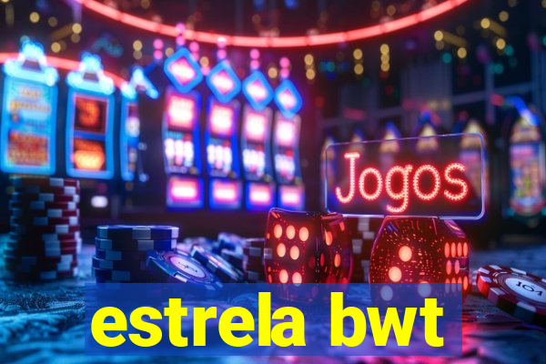 estrela bwt