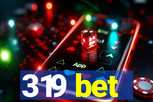 319 bet