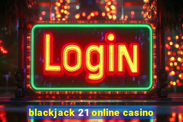 blackjack 21 online casino