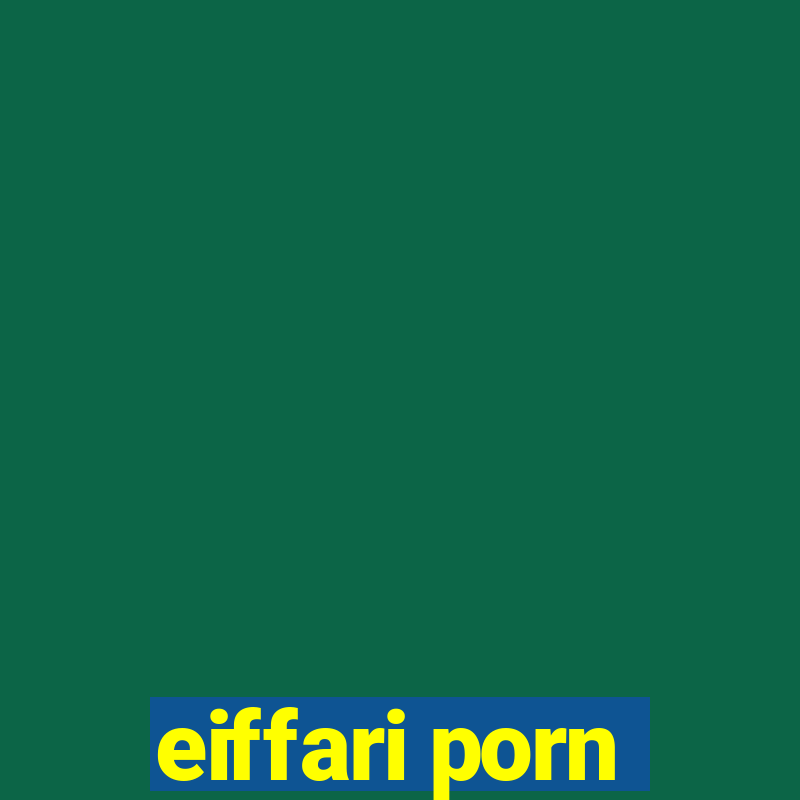 eiffari porn