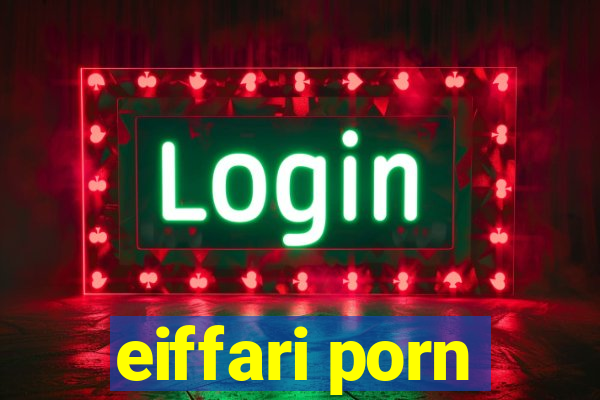 eiffari porn