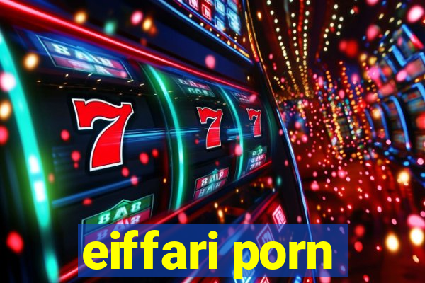 eiffari porn