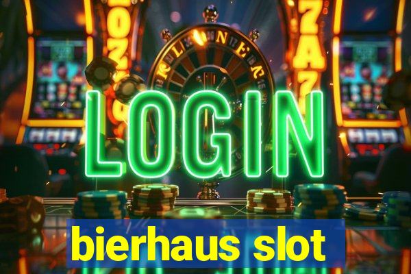 bierhaus slot