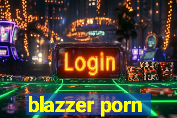 blazzer porn