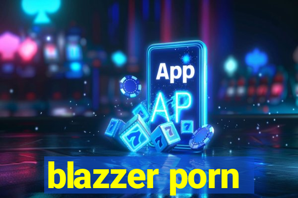 blazzer porn