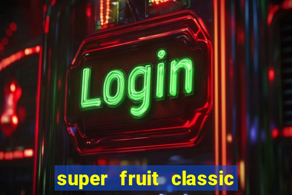 super fruit classic slot game