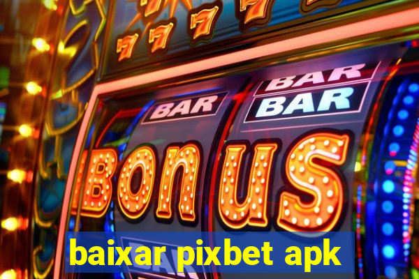 baixar pixbet apk